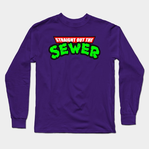 STRAIGHT OUT THE SEWER Long Sleeve T-Shirt by BG305